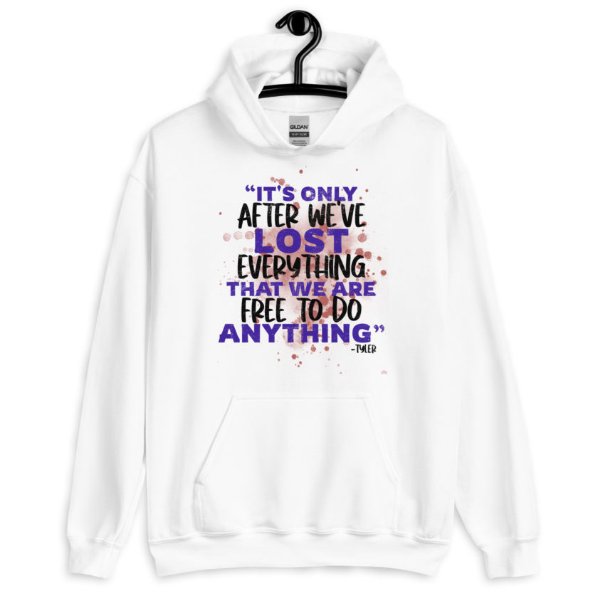 It's only after we've lost everything that we are free to do anything. -Tyler Durden, Fight Club  Unisex Hoodie - Image 7