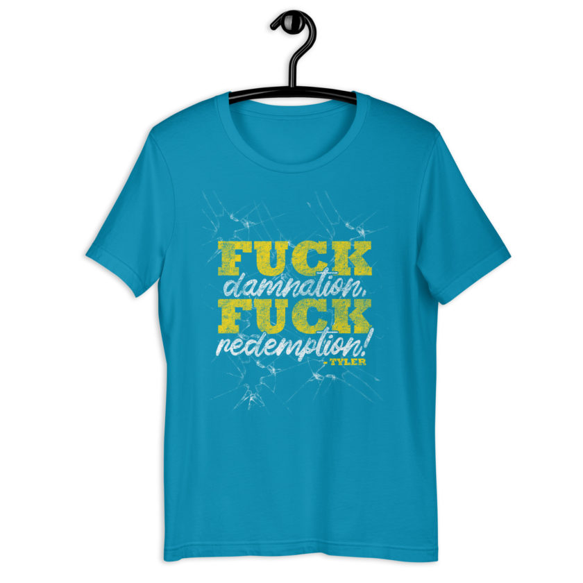 Fuck damnation, fuck redemption! -Tyler Durden, Fight Club Unisex t-shirt - Image 8
