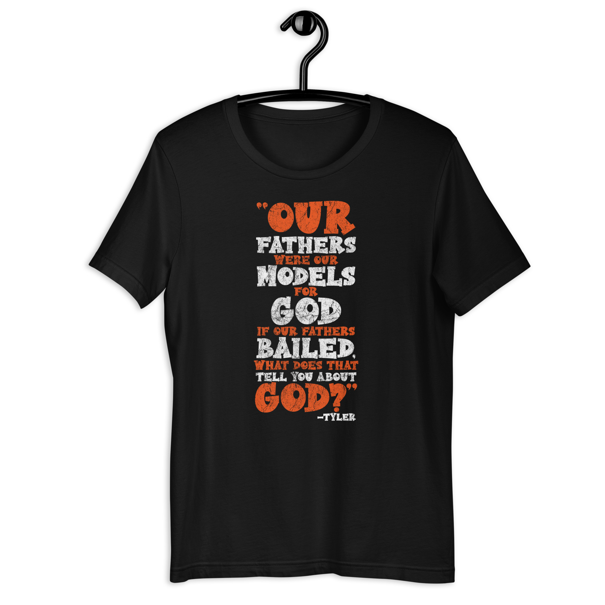 Our fathers were our models for God. If our fathers bailed what does that tell you about God? -Tyler Durden, Fight Club Unisex t-shirt - Image 2