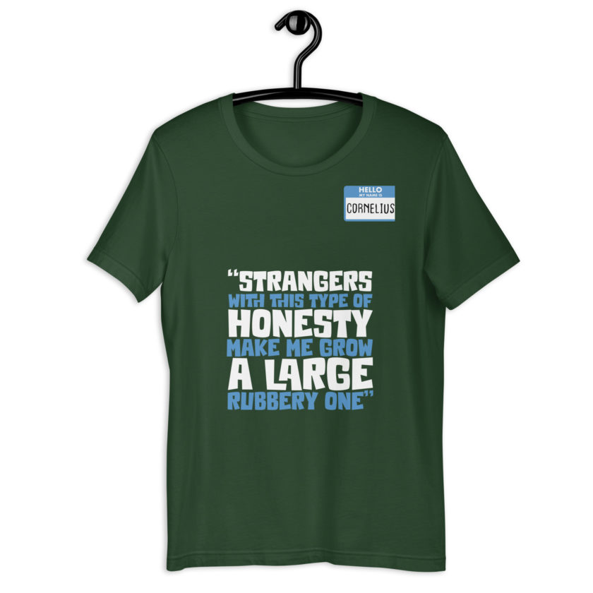 Strangers with this type of honesty make me grow a large rubbery one. Unisex t-shirt - Image 6