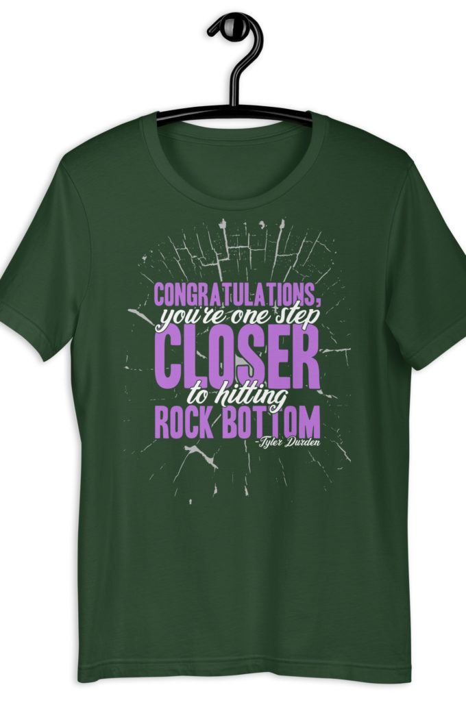 Congratulations, you're one step closer to hitting rock bottom. -Tyler Durden, Fight Club Unisex t-shirt