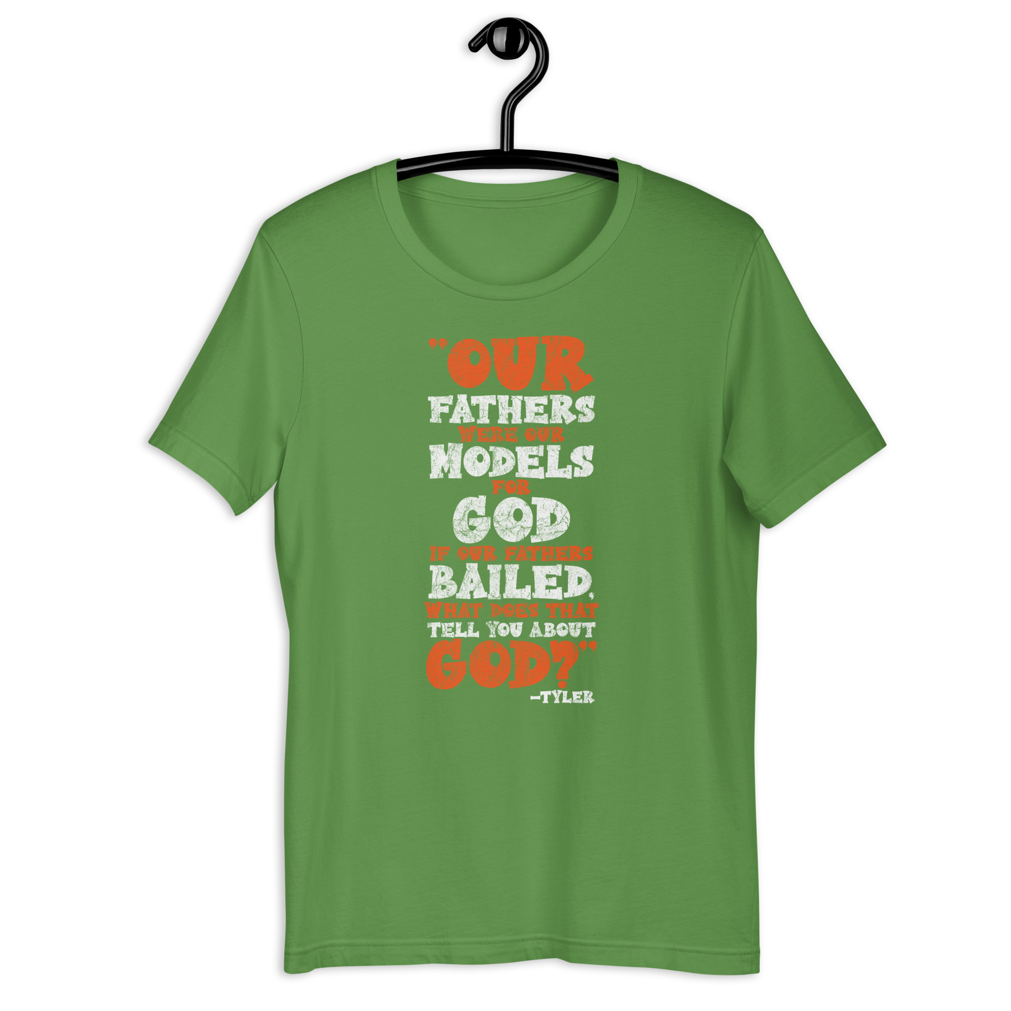 Our fathers were our models for God. If our fathers bailed what does that tell you about God? -Tyler Durden, Fight Club Unisex t-shirt - Image 10