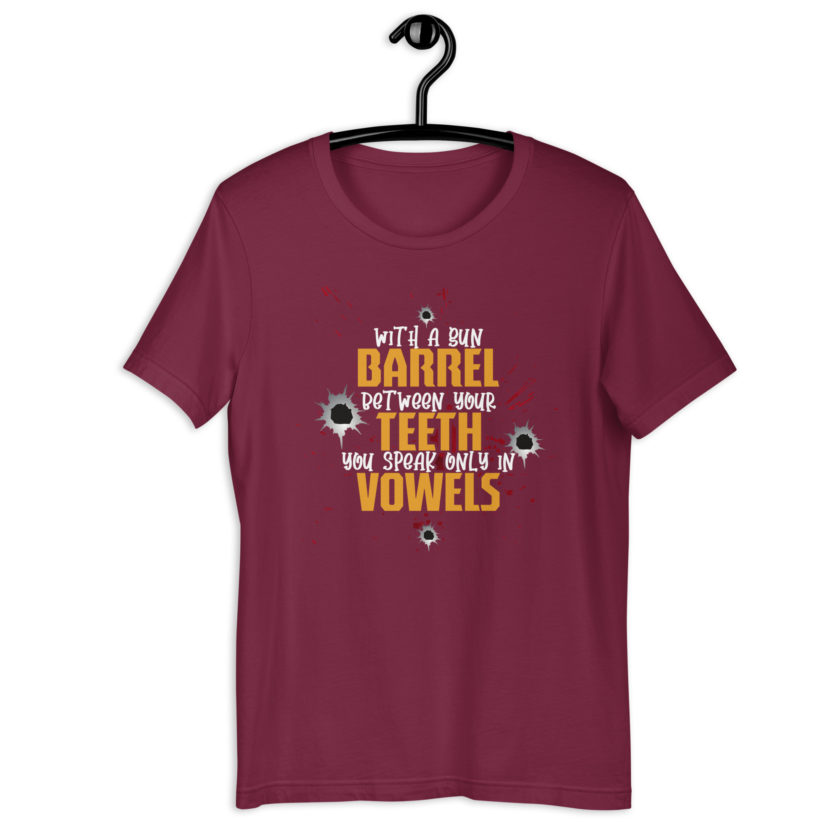With a gun barrel between your teeth you speak only in vowels Unisex t-shirt - Image 5