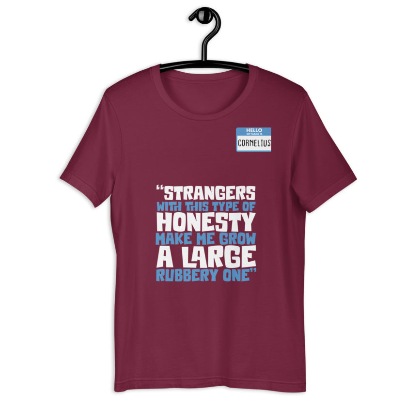 Strangers with this type of honesty make me grow a large rubbery one. Unisex t-shirt - Image 5