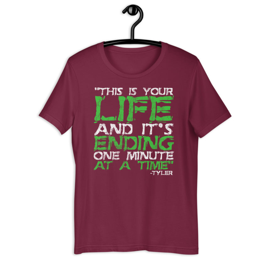 This is your life, and it's ending one minute at a time. Tyler Durden, Fight Club Unisex t-shirt