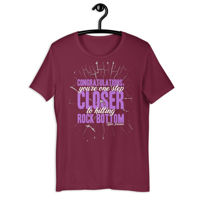 Congratulations, you're one step closer to hitting rock bottom. -Tyler Durden, Fight Club Unisex t-shirt - Image 5
