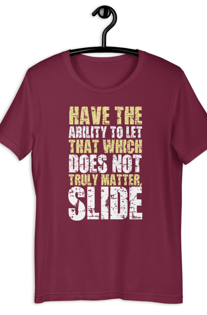 Have the ability to let that which does not truly matter, slide. -Fight Club Unisex t-shirt
