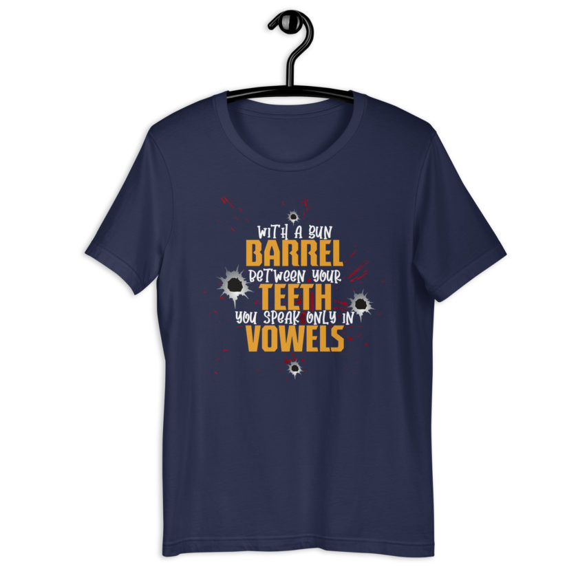 With a gun barrel between your teeth you speak only in vowels Unisex t-shirt - Image 3