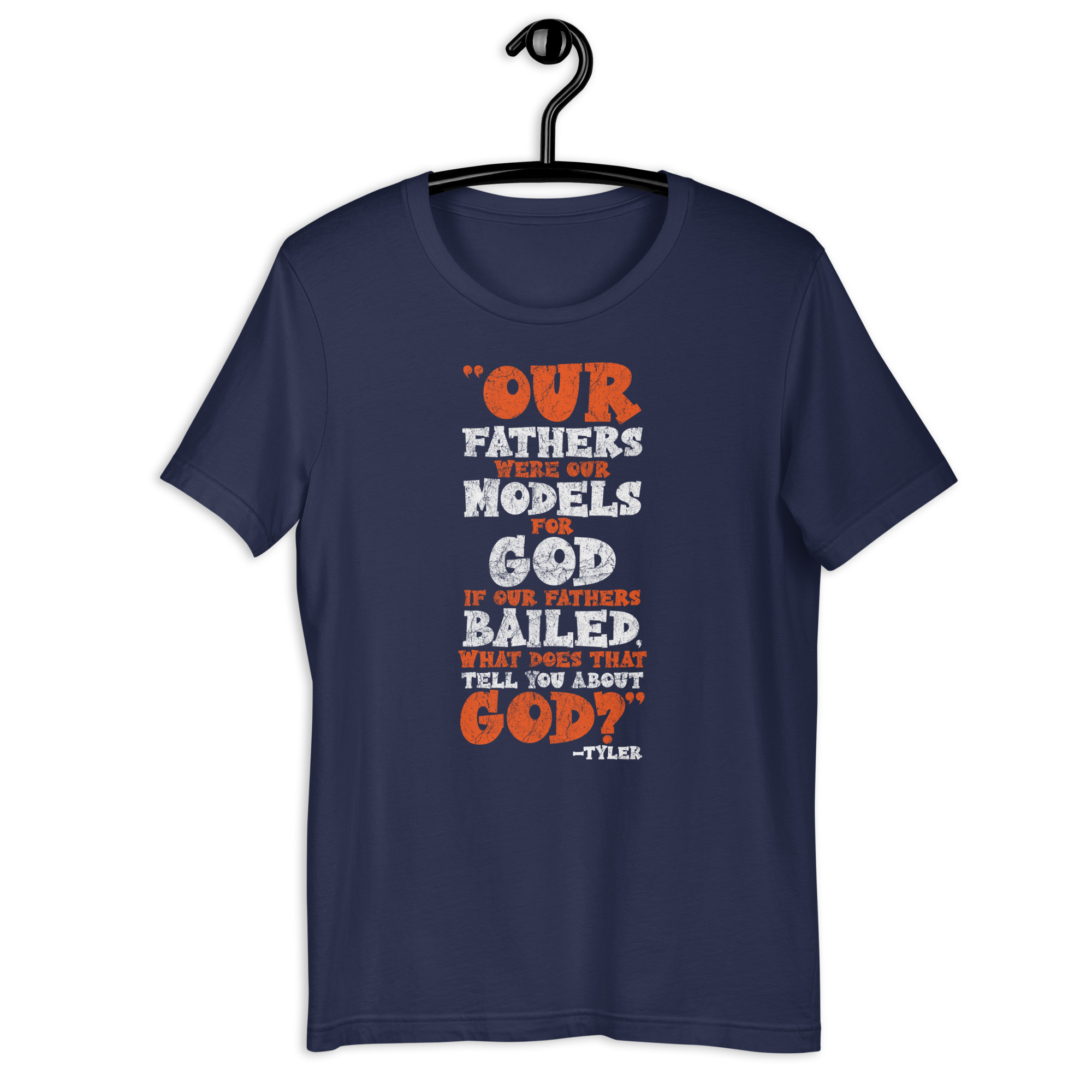 Our fathers were our models for God. If our fathers bailed what does that tell you about God? -Tyler Durden, Fight Club Unisex t-shirt