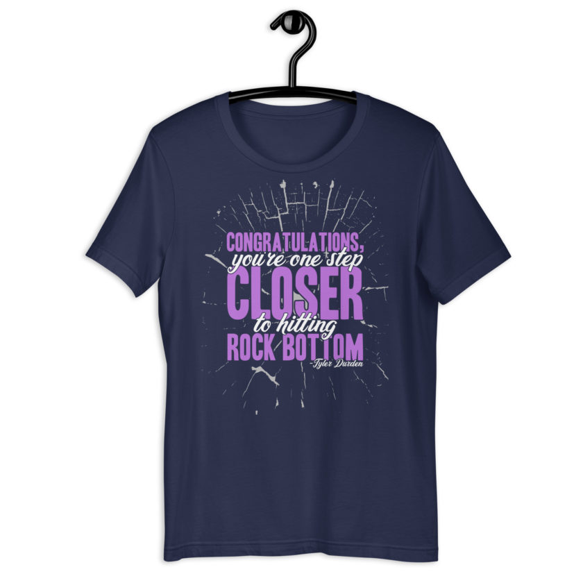 Congratulations, you're one step closer to hitting rock bottom. -Tyler Durden, Fight Club Unisex t-shirt - Image 3