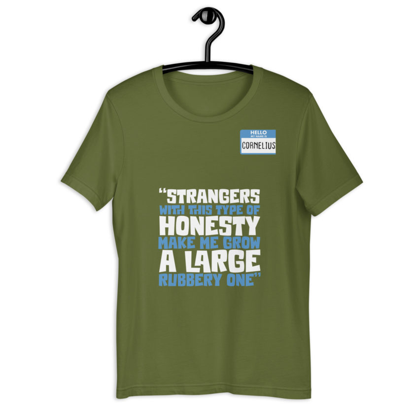 Strangers with this type of honesty make me grow a large rubbery one. Unisex t-shirt - Image 9