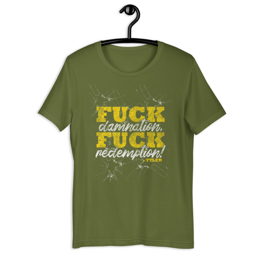 Fuck damnation, fuck redemption! -Tyler Durden, Fight Club Unisex t-shirt - Image 7