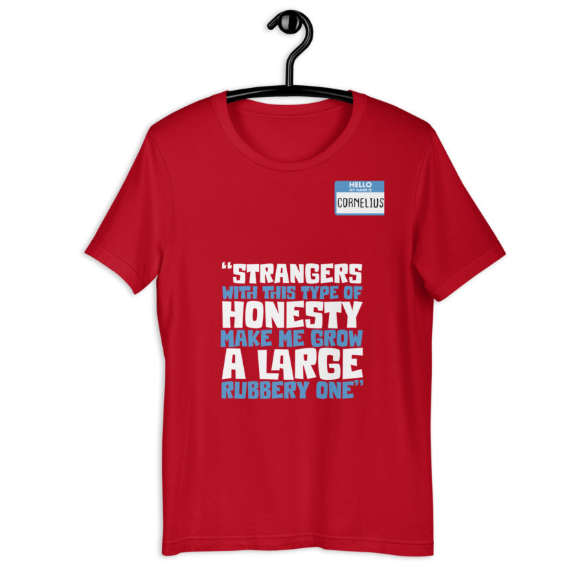 Strangers with this type of honesty make me grow a large rubbery one. Unisex t-shirt - Image 4