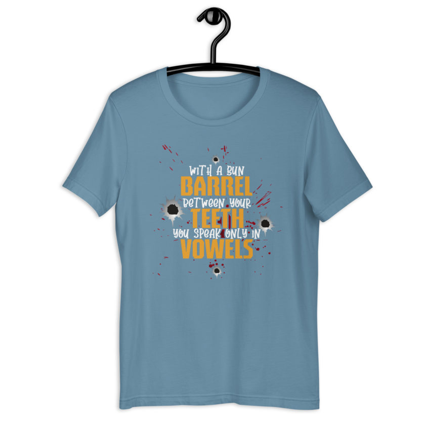 With a gun barrel between your teeth you speak only in vowels Unisex t-shirt - Image 11