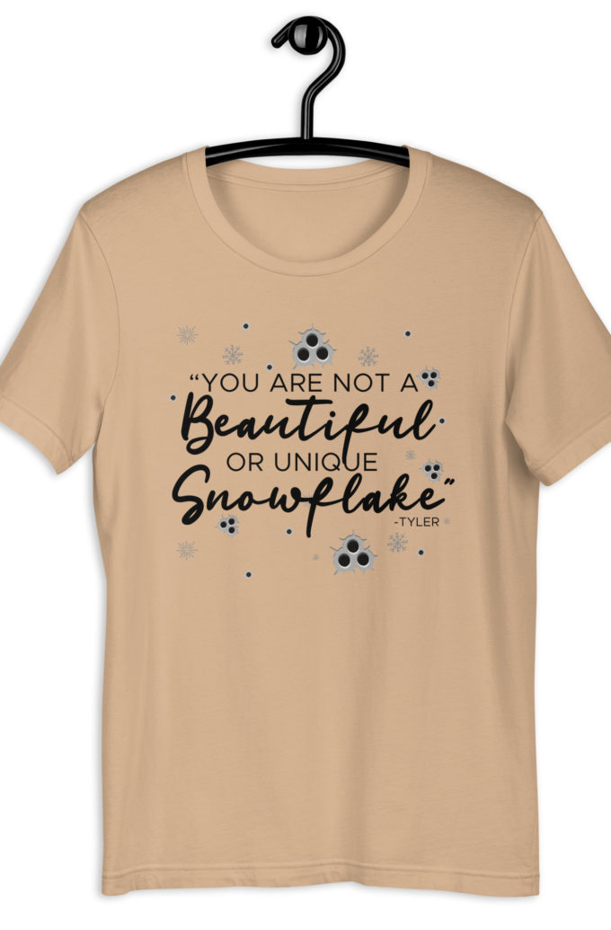 You are not a beautiful or unique snowflake -Tyler Durden, Fight Club Unisex t-shirt