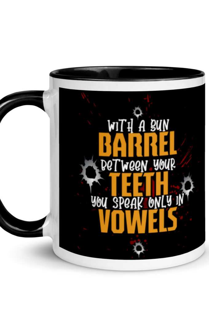 With a gun barrel between your teeth you speak only in vowels Mug with Color Inside