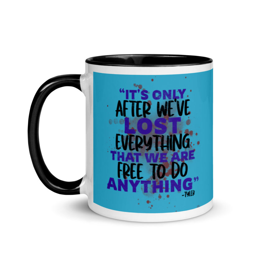 It's only after we've lost everything that we are free to do anything. -Tyler Durden, Fight Club Mug with Color Inside - Image 4