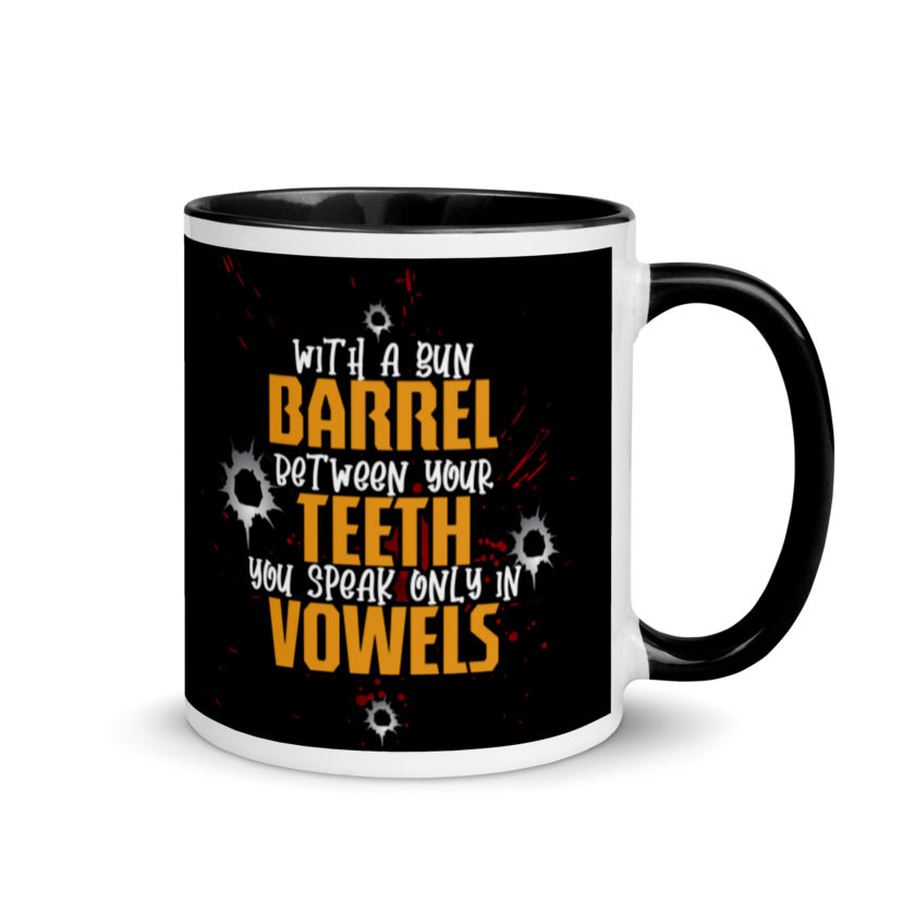 With a gun barrel between your teeth you speak only in vowels Mug with Color Inside - Image 2