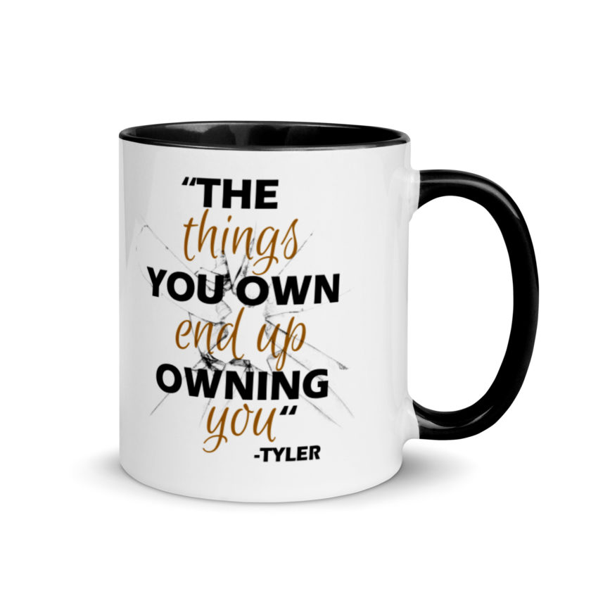 The things you own end up owning you. -Tyler Durden, Fight Club Mug with Color Inside - Image 2
