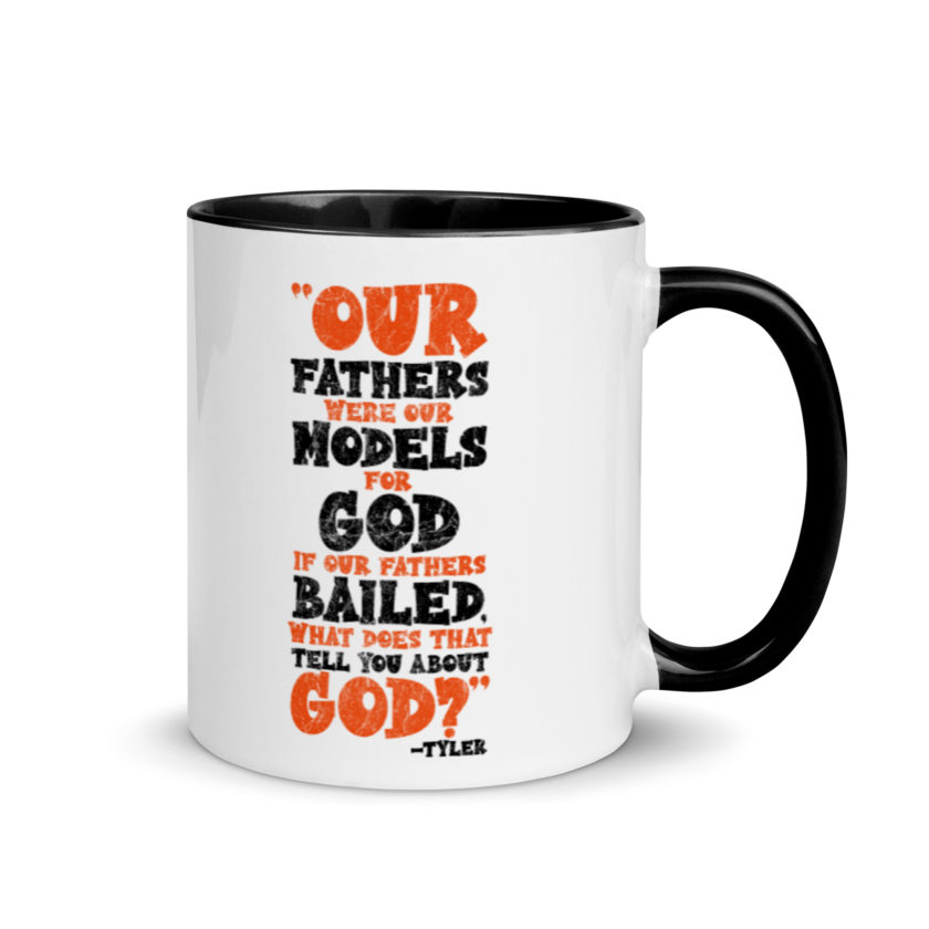 Our fathers were our models for God. If our fathers bailed what does that tell you about God? -Tyler Durden, Fight Club Mug with Color Inside - Image 2