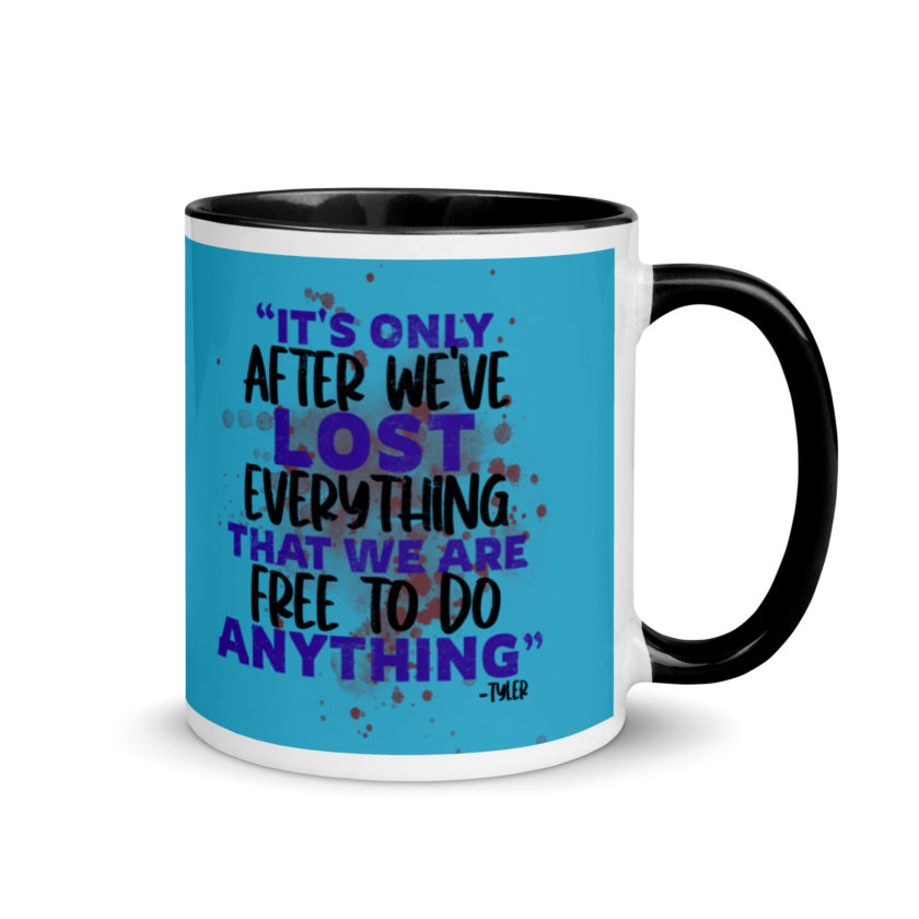 It's only after we've lost everything that we are free to do anything. -Tyler Durden, Fight Club Mug with Color Inside - Image 2