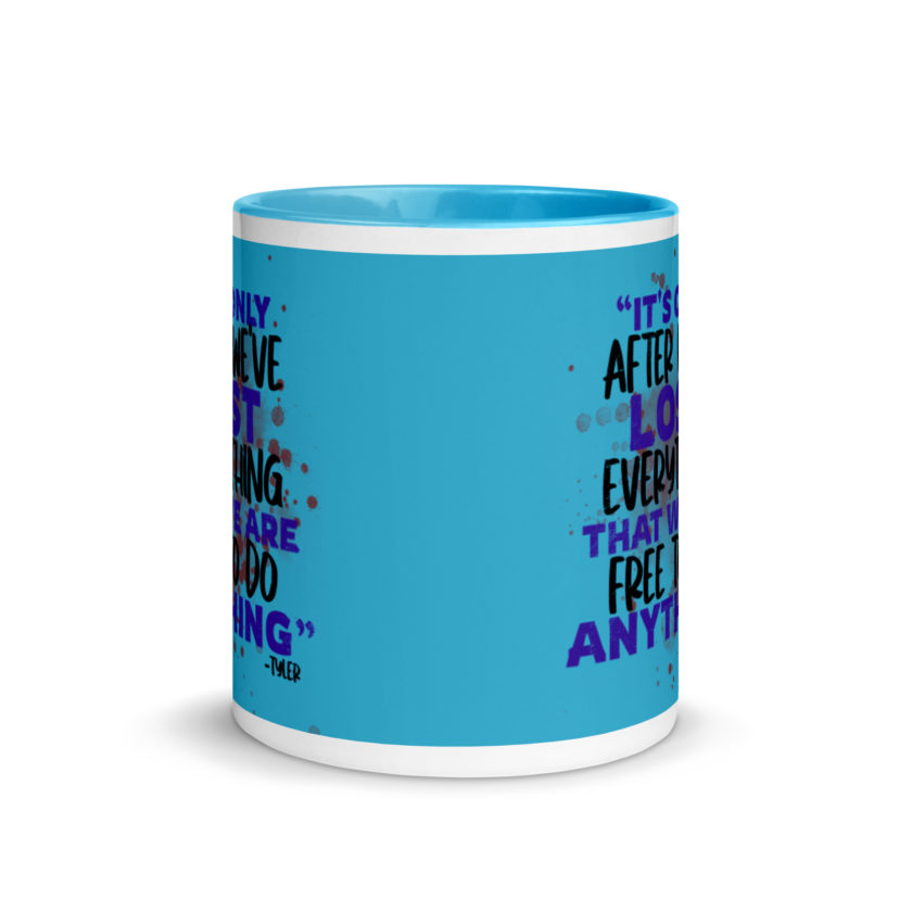 It's only after we've lost everything that we are free to do anything. -Tyler Durden, Fight Club Mug with Color Inside - Image 12