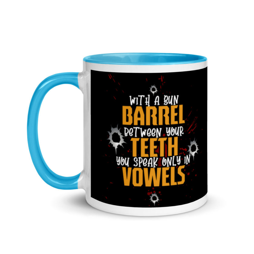 With a gun barrel between your teeth you speak only in vowels Mug with Color Inside - Image 12