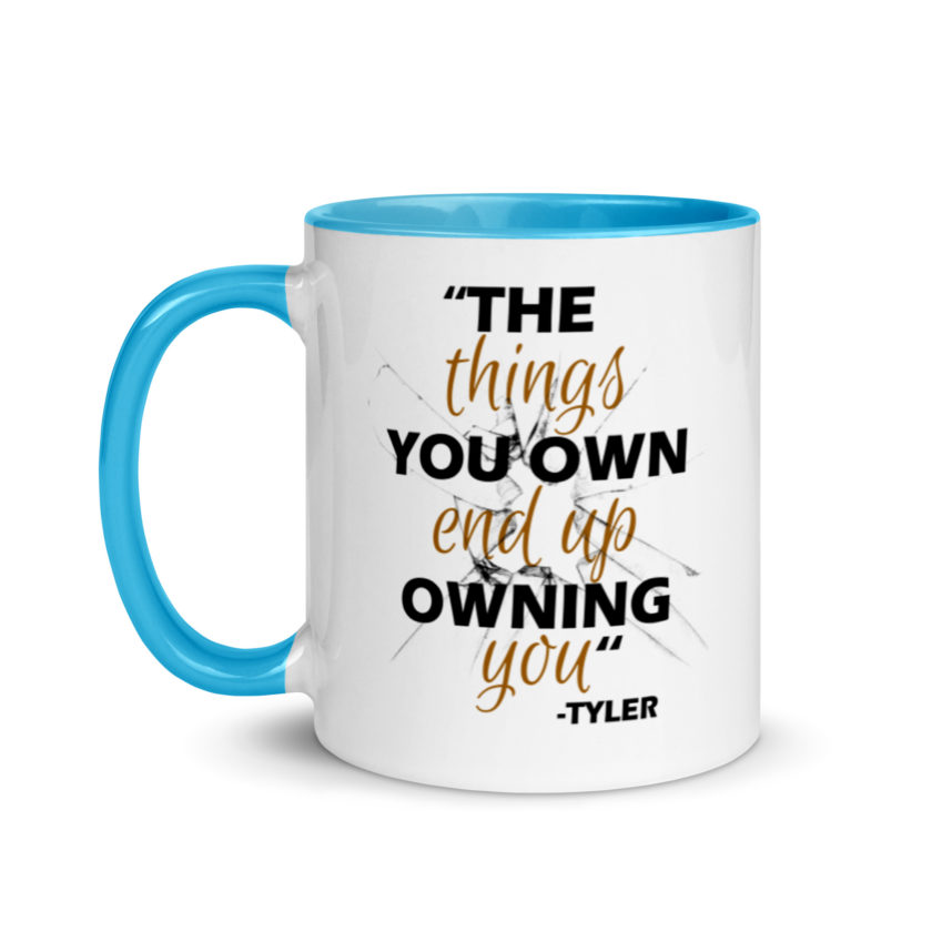 The things you own end up owning you. -Tyler Durden, Fight Club Mug with Color Inside - Image 12