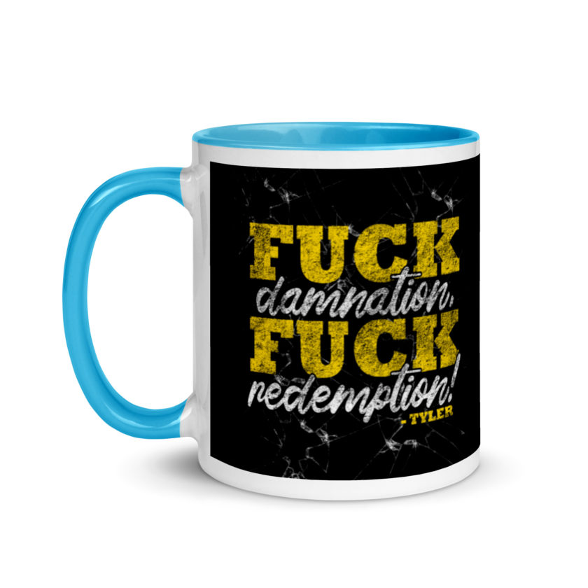 Fuck damnation, fuck redemption! -Tyler Durden, Fight Club Mug with Color Inside - Image 13