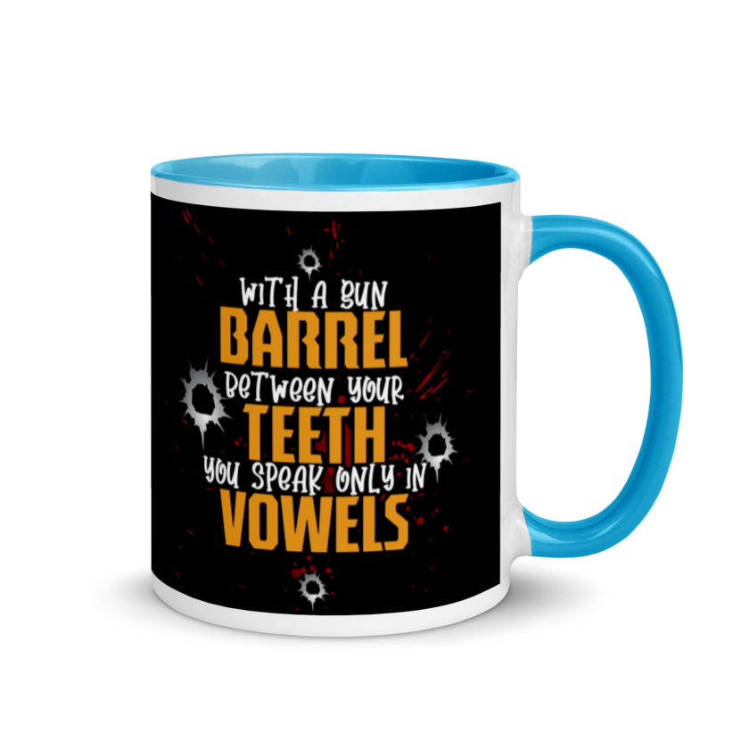 With a gun barrel between your teeth you speak only in vowels Mug with Color Inside - Image 10