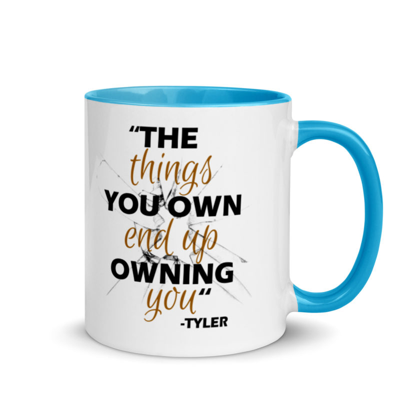 The things you own end up owning you. -Tyler Durden, Fight Club Mug with Color Inside - Image 10