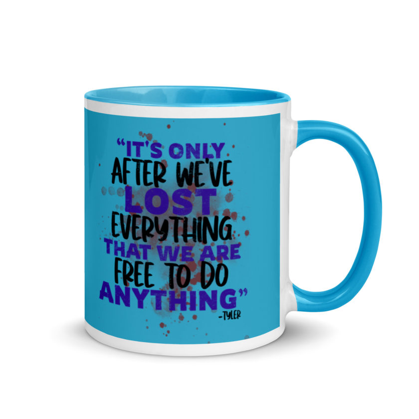 It's only after we've lost everything that we are free to do anything. -Tyler Durden, Fight Club Mug with Color Inside - Image 11