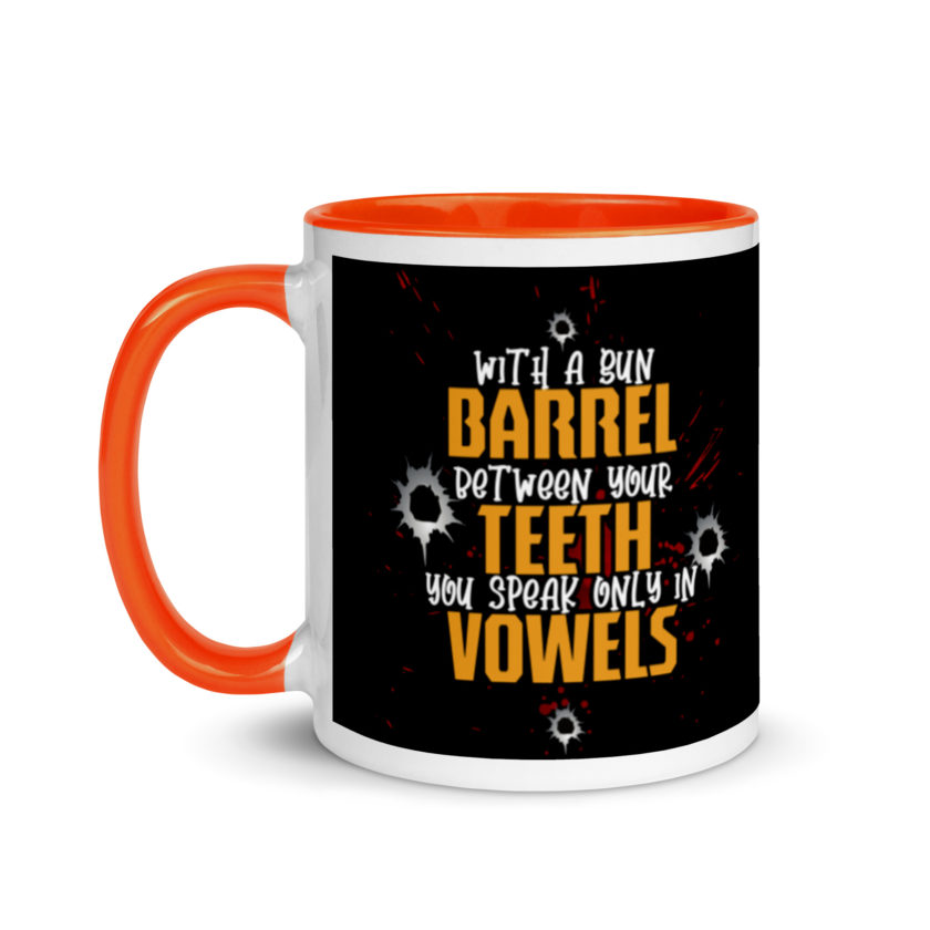 With a gun barrel between your teeth you speak only in vowels Mug with Color Inside - Image 9
