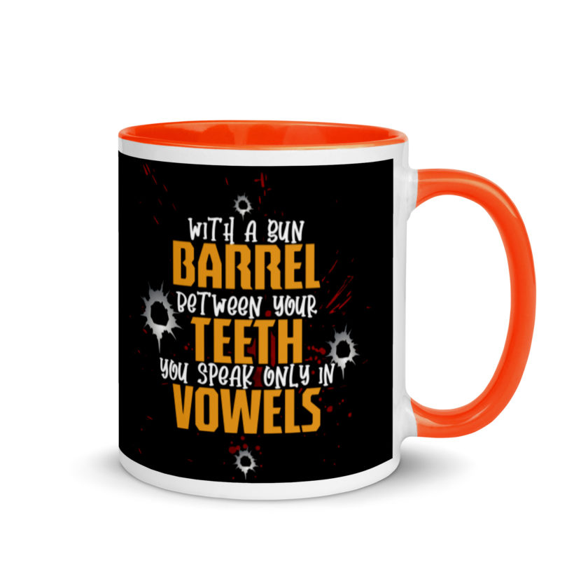 With a gun barrel between your teeth you speak only in vowels Mug with Color Inside - Image 7