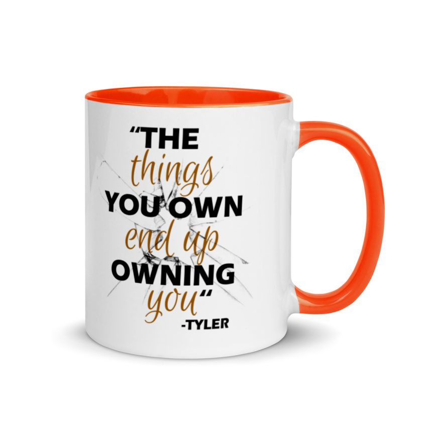 The things you own end up owning you. -Tyler Durden, Fight Club Mug with Color Inside - Image 7