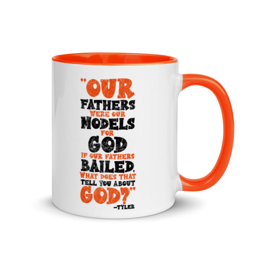 Our fathers were our models for God. If our fathers bailed what does that tell you about God? -Tyler Durden, Fight Club Mug with Color Inside - Image 8
