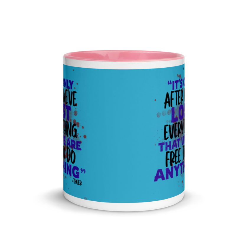 It's only after we've lost everything that we are free to do anything. -Tyler Durden, Fight Club Mug with Color Inside - Image 14