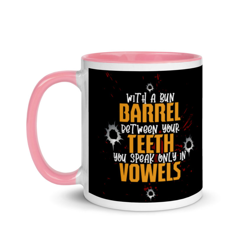 With a gun barrel between your teeth you speak only in vowels Mug with Color Inside - Image 15