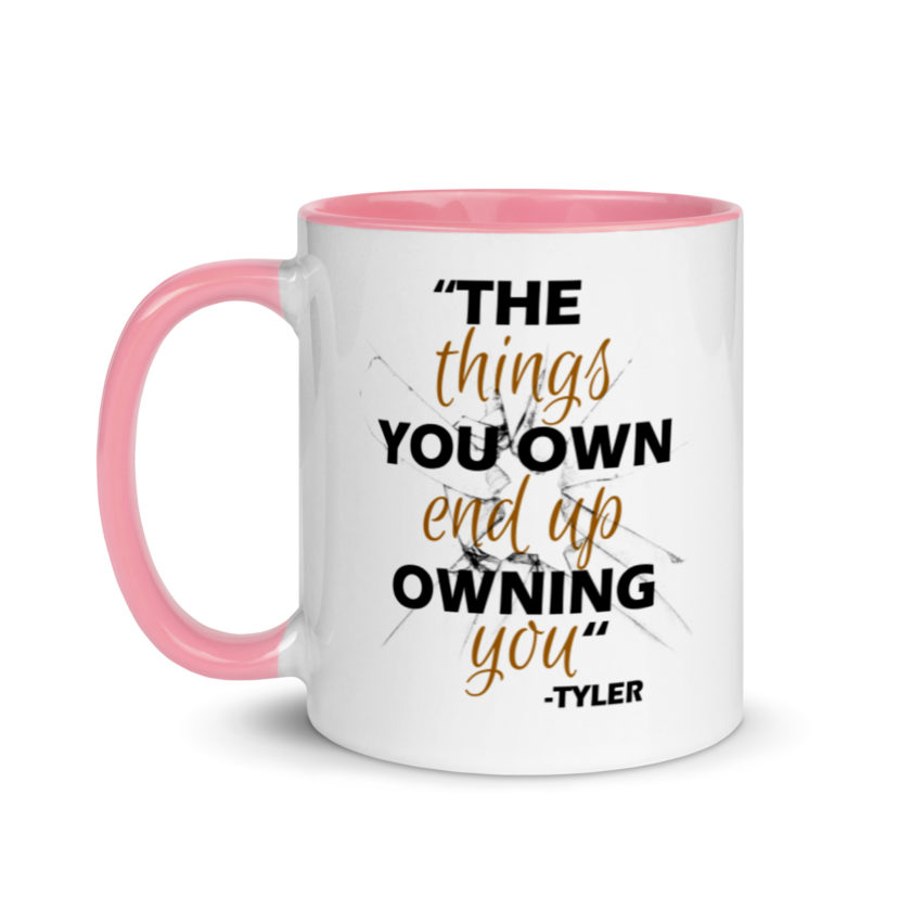 The things you own end up owning you. -Tyler Durden, Fight Club Mug with Color Inside - Image 15