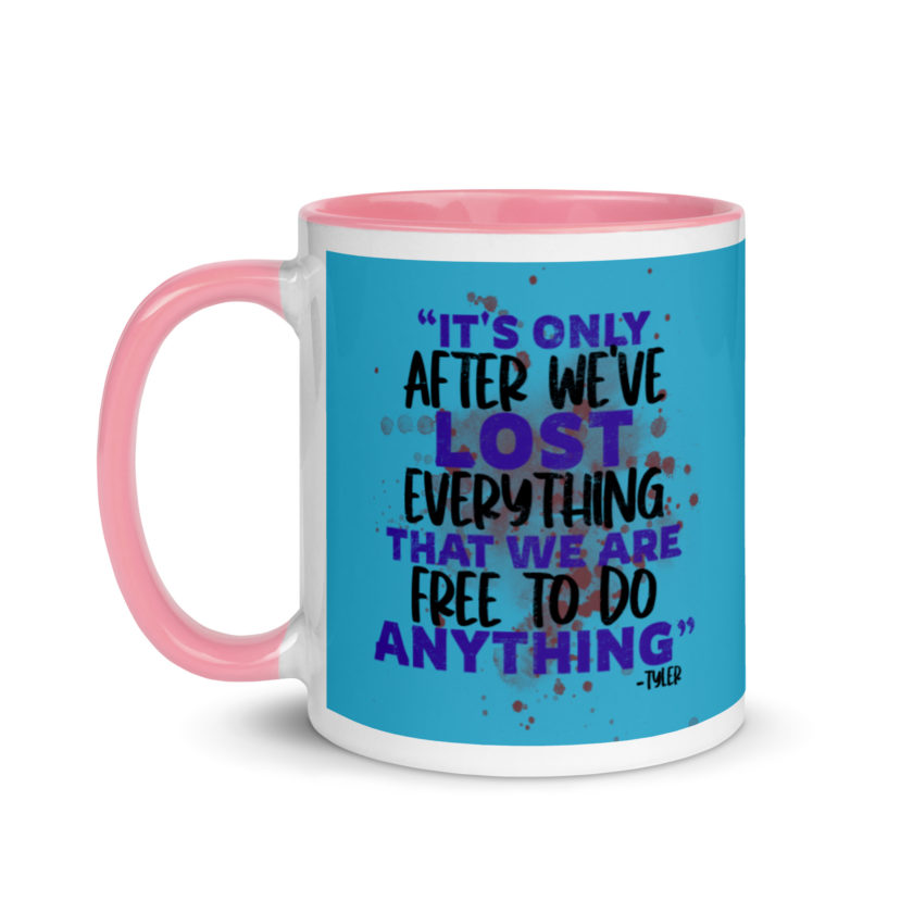 It's only after we've lost everything that we are free to do anything. -Tyler Durden, Fight Club Mug with Color Inside - Image 15