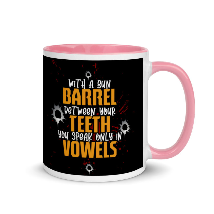 With a gun barrel between your teeth you speak only in vowels Mug with Color Inside - Image 13