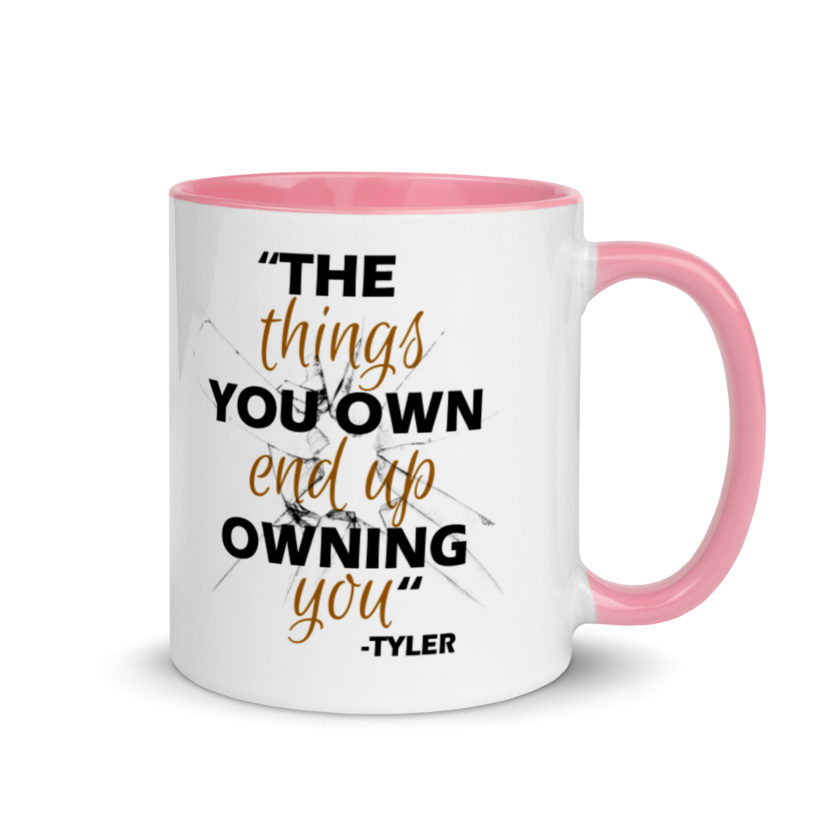 The things you own end up owning you. -Tyler Durden, Fight Club Mug with Color Inside - Image 13