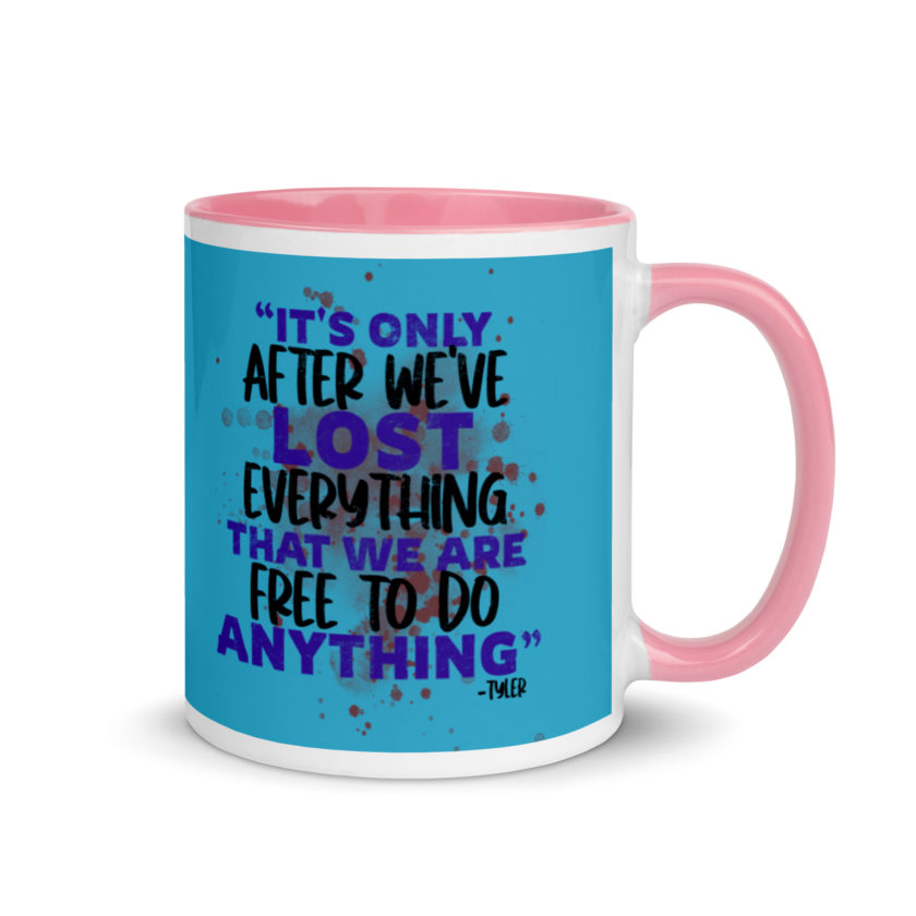 It's only after we've lost everything that we are free to do anything. -Tyler Durden, Fight Club Mug with Color Inside - Image 13