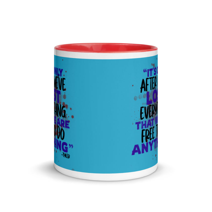 It's only after we've lost everything that we are free to do anything. -Tyler Durden, Fight Club Mug with Color Inside - Image 6