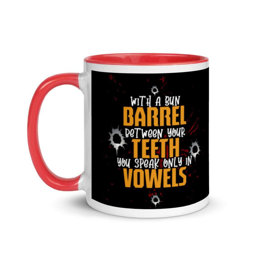 With a gun barrel between your teeth you speak only in vowels Mug with Color Inside - Image 6