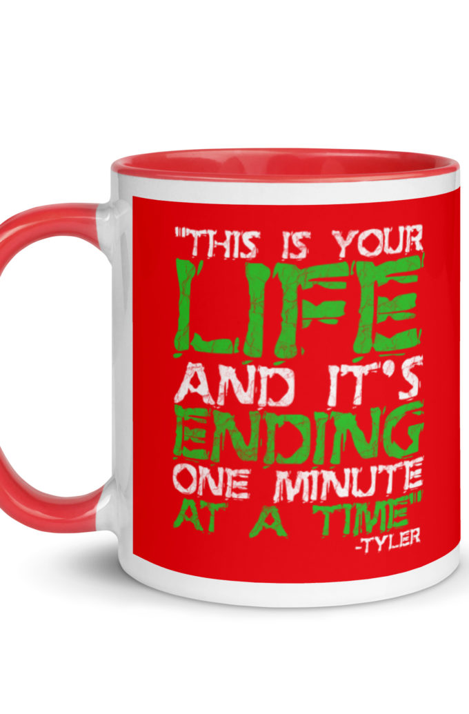 This is your life, and it's ending one minute at a time. Tyler Durden, Fight Club Mug with Color Inside