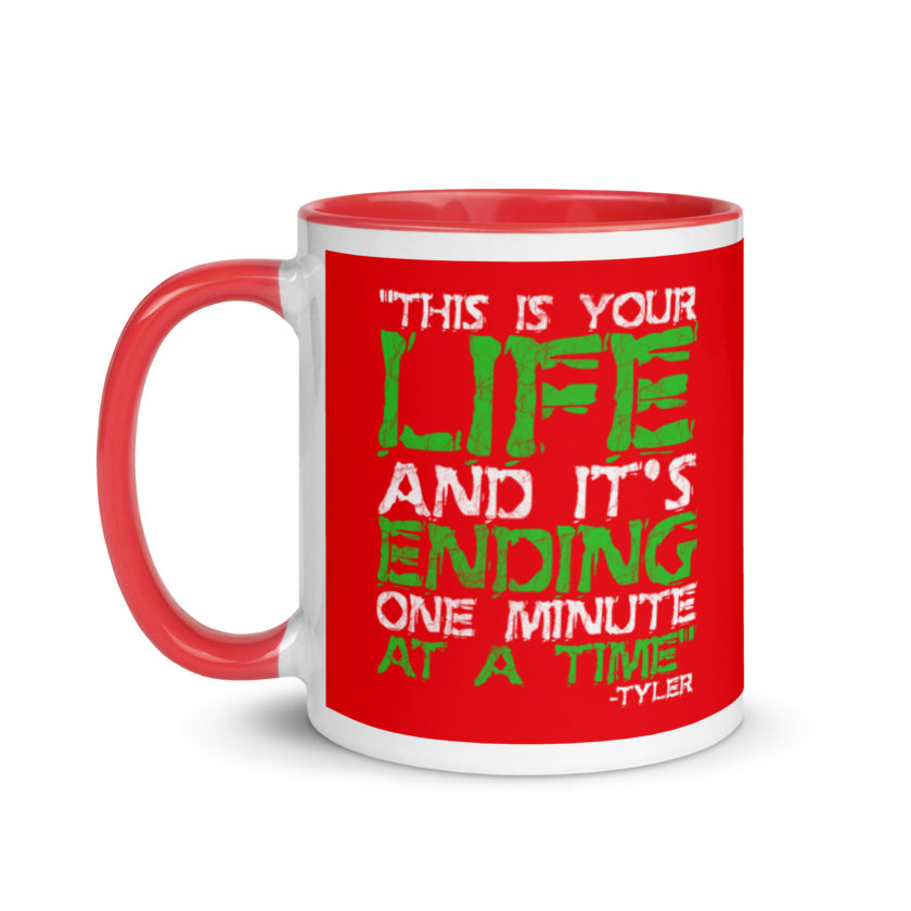 This is your life, and it's ending one minute at a time. Tyler Durden, Fight Club Mug with Color Inside