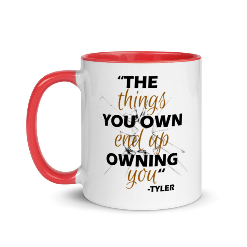 The things you own end up owning you. -Tyler Durden, Fight Club Mug with Color Inside - Image 6