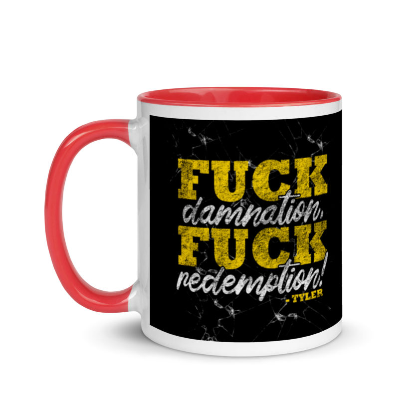 Fuck damnation, fuck redemption! -Tyler Durden, Fight Club Mug with Color Inside - Image 7