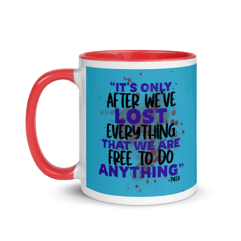 It's only after we've lost everything that we are free to do anything. -Tyler Durden, Fight Club Mug with Color Inside - Image 7